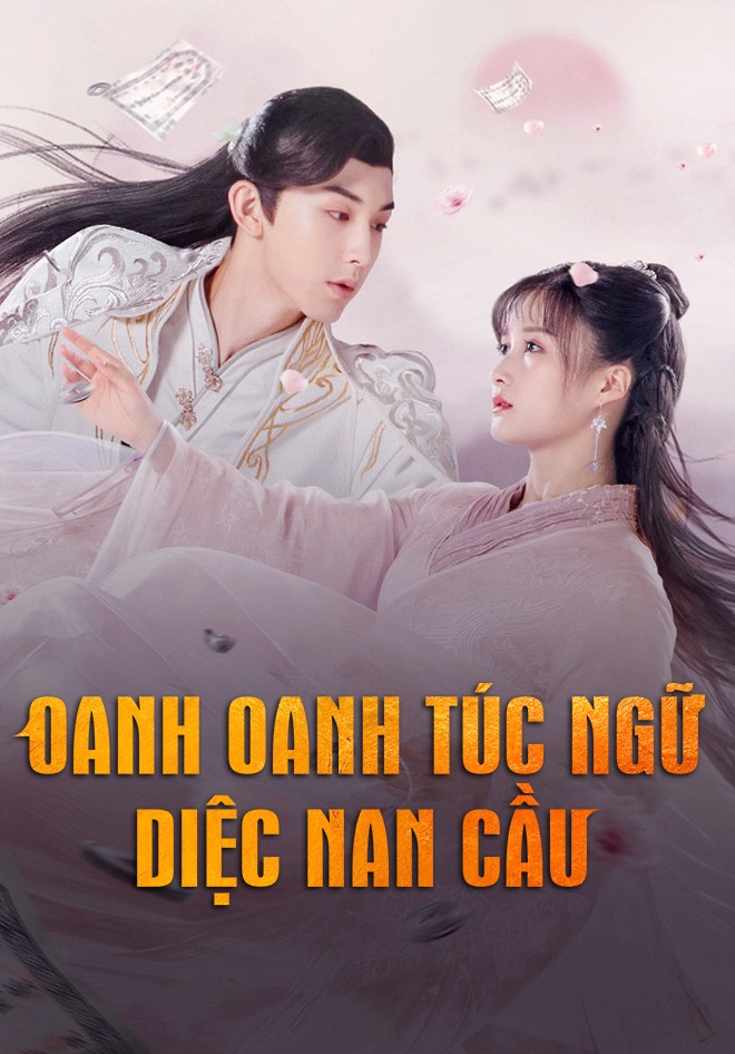 Xem phim Oanh Oanh Túc Ngữ Diệc Nan Cầu